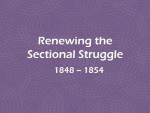 Renewing the Sectional Struggle 1848 – 1854 1848 in the US