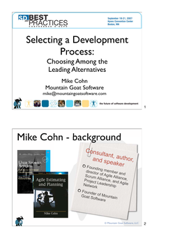 Selecting a Development Process: Choosing Among the Leading Alternatives Mike Cohn Mountain Goat Software Mike@Mountaingoatsoftware.Com