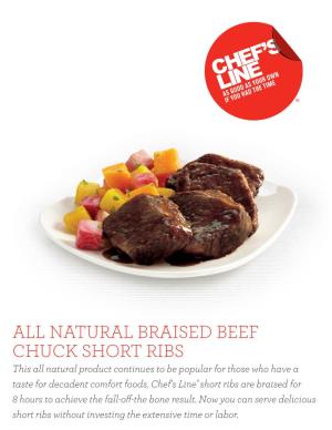 ALL NATURAL BRAISED BEEF CHUCK SHORT RIBS This All Natural Product Continues to Be Popular for Those Who Have a Taste for Decadent Comfort Foods
