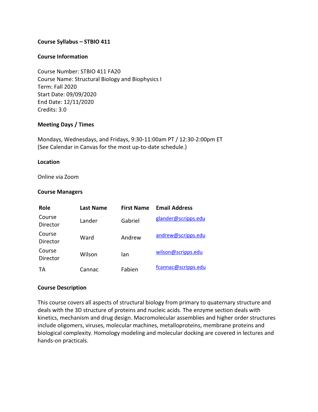 Structural Biology and Biophysics I Term: Fall 2020 Start Date: 09/09/2020 End Date: 12/11/2020 Credits: 3.0