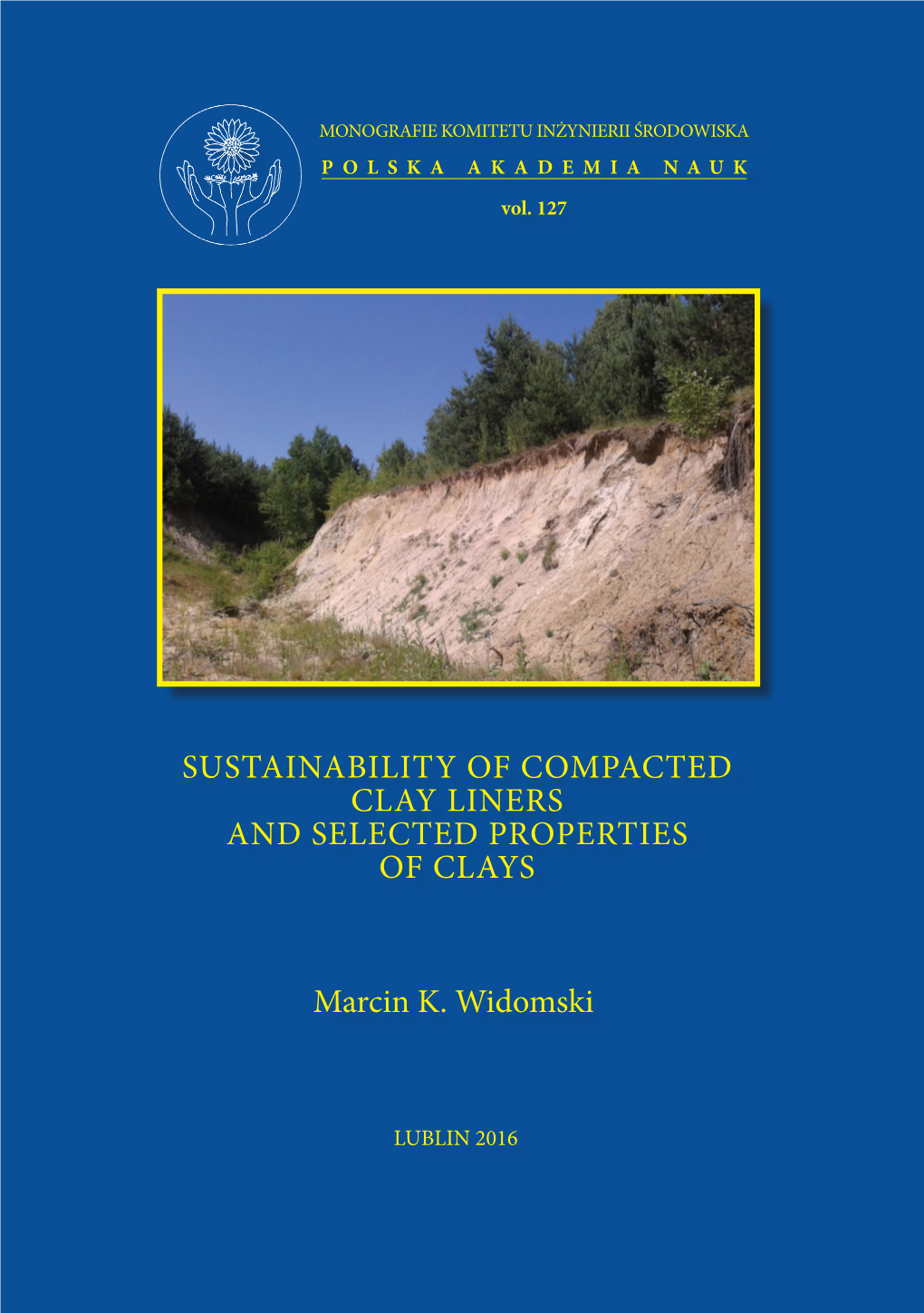 SUSTAINABILITY of COMPACTED CLAY LINERS and SELECTED PROPERTIES of CLAYS MONOGRAFIE KOMITETU INŻYNIERII ŚRODOWISKA POLSKA AKADEMIA NAUK Vol