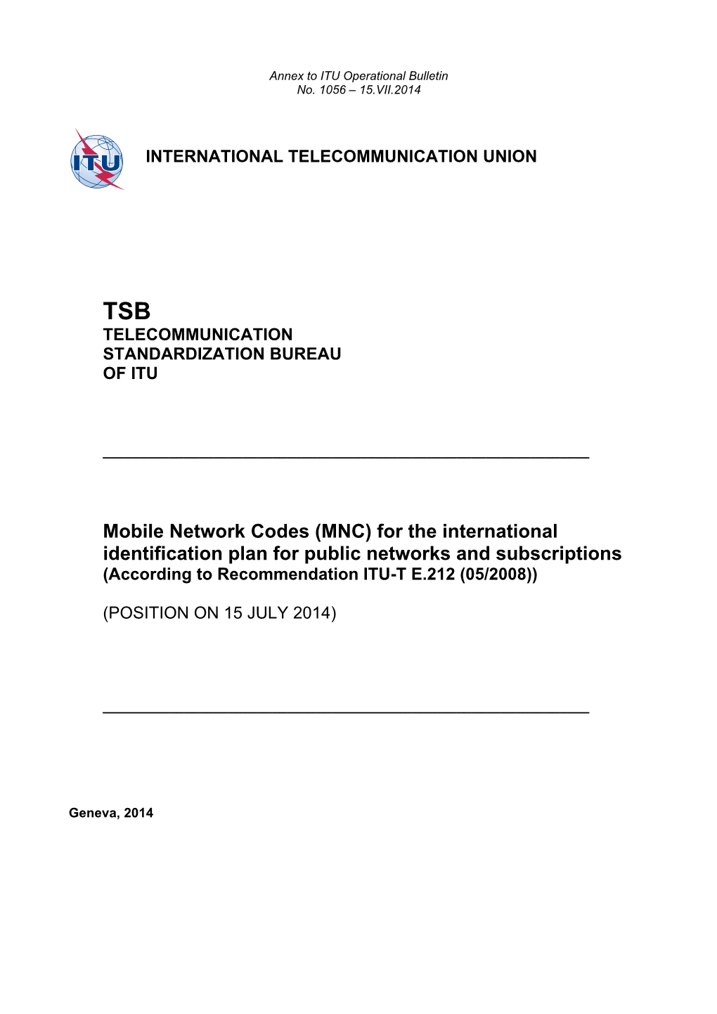 Mobile Network Codes (MNC) for the International Identification Plan for Public Networks and Subscriptions (According to Recommendation ITU-T E.212 (05/2008))