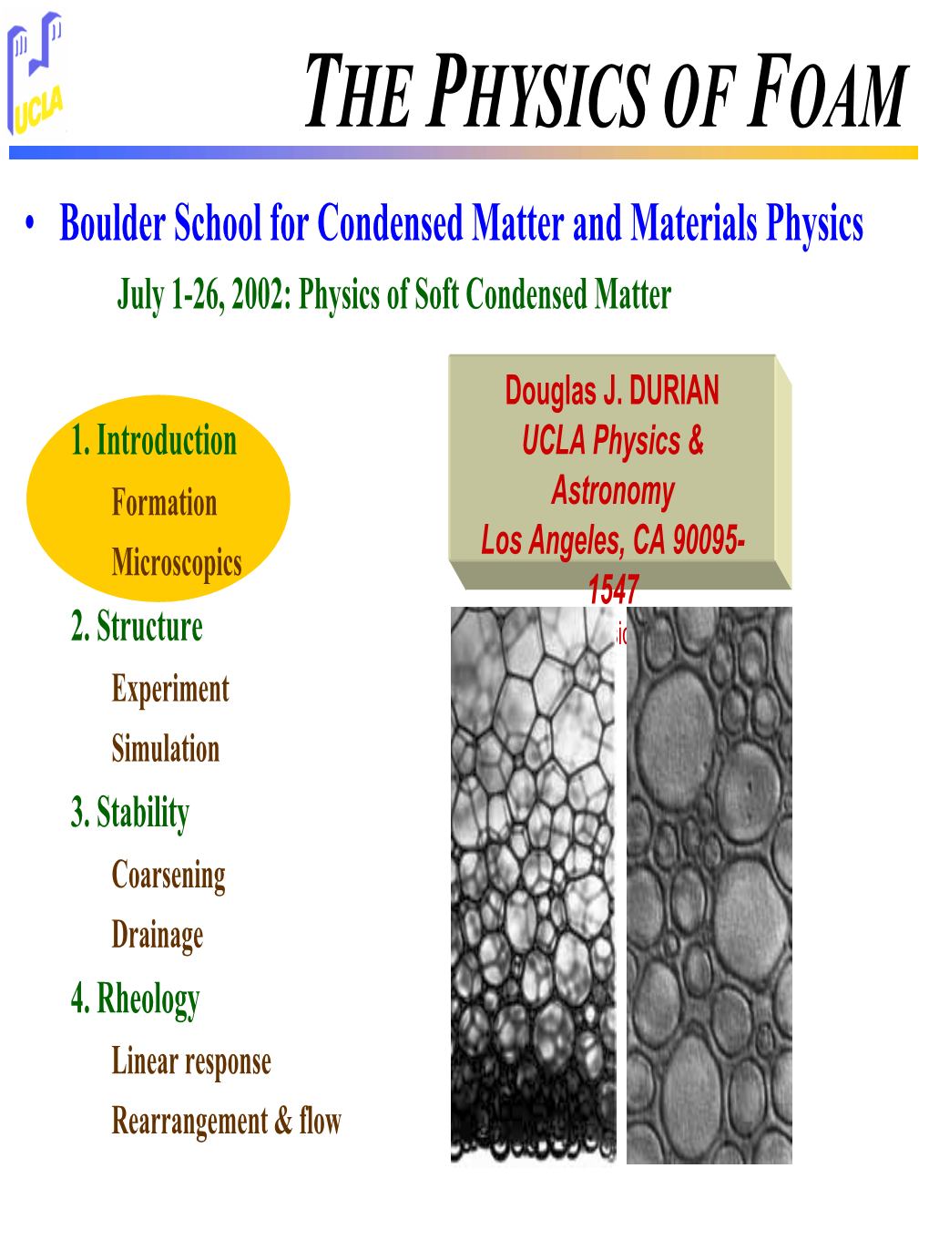 FOAM • Boulder School for Condensed Matter and Materials Physics July 1-26, 2002: Physics of Soft Condensed Matter