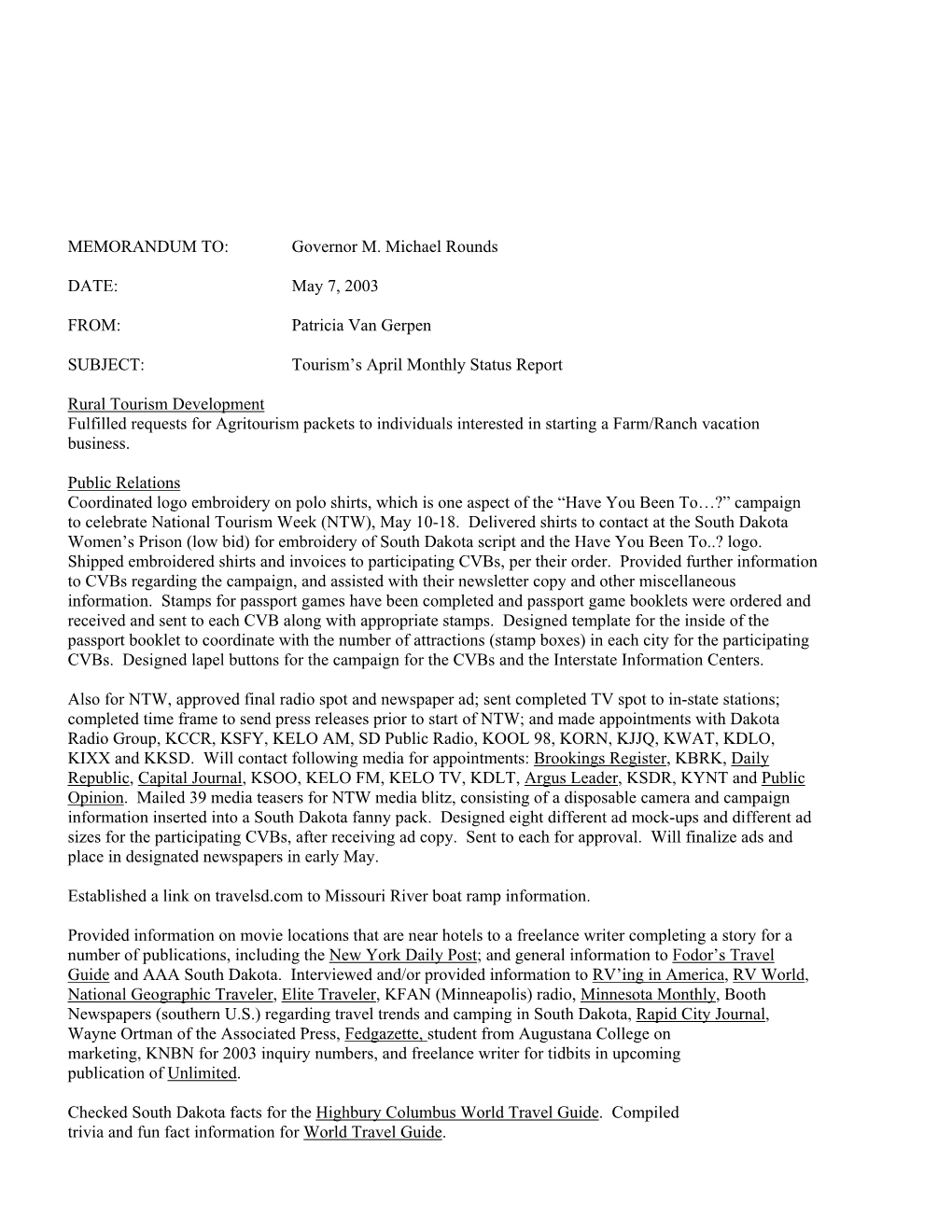 MEMORANDUM TO: Governor M. Michael Rounds DATE: May 7, 2003 FROM: Patricia Van Gerpen SUBJECT: Tourism's April Monthly Stat