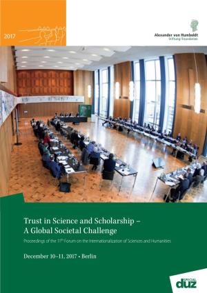 Trust in Science and Scholarship – a Global Societal Challenge Proceedings of the 11Th Forum on the Internationalization of Sciences and Humanities