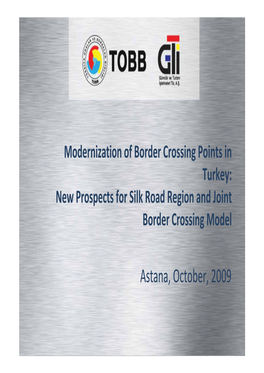 Astana, October, 2009 What Is GTI? • GTI Is a Private Company Incorporated in 2005 in Order to Modernize and Operate Border Gates in Turkey