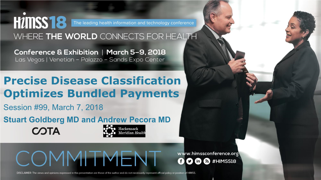 Precise Disease Classification Optimizes Bundled Payments Session #99, March 7, 2018 Stuart Goldberg MD and Andrew Pecora MD