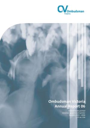 Ombudsman Victoria Annual Report 06 Ordered to Be Printed Victorian Government Printer Session 2003 – 2006 P.P