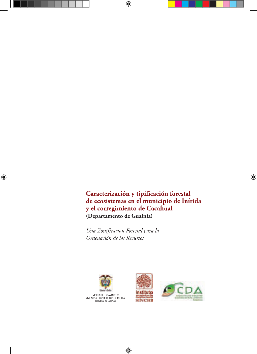 Caracterización Y Tipificación Forestal De Ecosistemas En El Municipio De Inírida Y El Corregimiento De Cacahual (Departamento De Guainía)