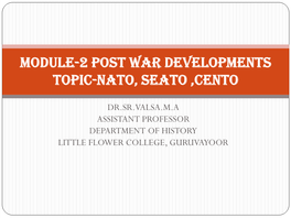 Module-2 Post War Developments Topic-Nato, Seato ,Cento