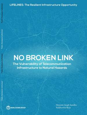 NO BROKEN LINK the Vulnerability of Telecommunication Infrastructure to Natural Hazards Public Disclosure Authorized Public Disclosure Authorized