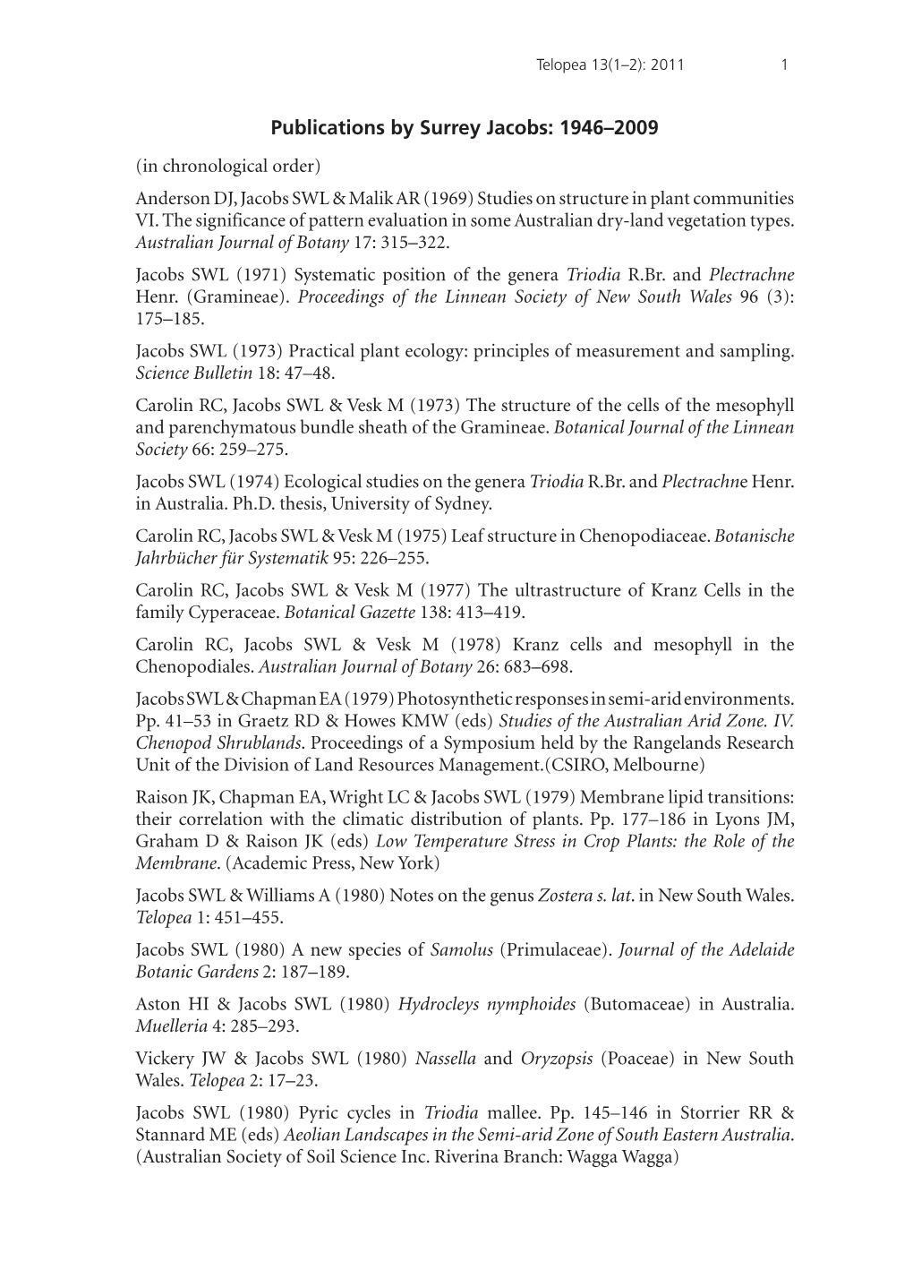 Publications by Surrey Jacobs: 1946–2009 (In Chronological Order) Anderson DJ, Jacobs SWL & Malik AR (1969) Studies on Structure in Plant Communities VI