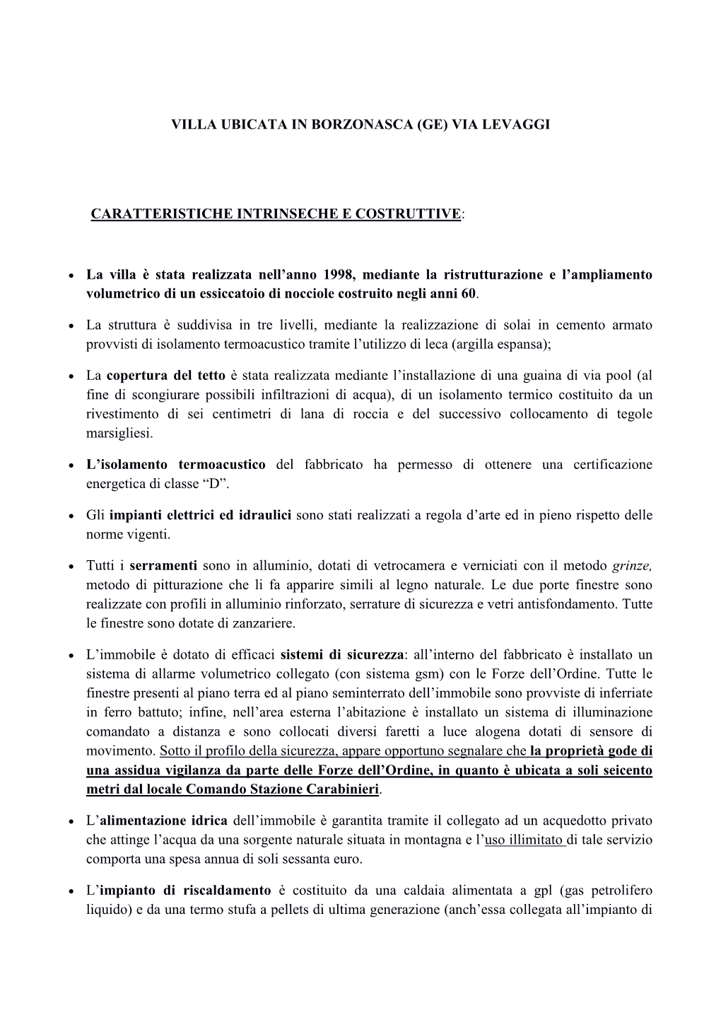 VILLA UBICATA in BORZONASCA (GE) VIA LEVAGGI CARATTERISTICHE INTRINSECHE E COSTRUTTIVE: • La Villa È Stata Realizzata Nell'