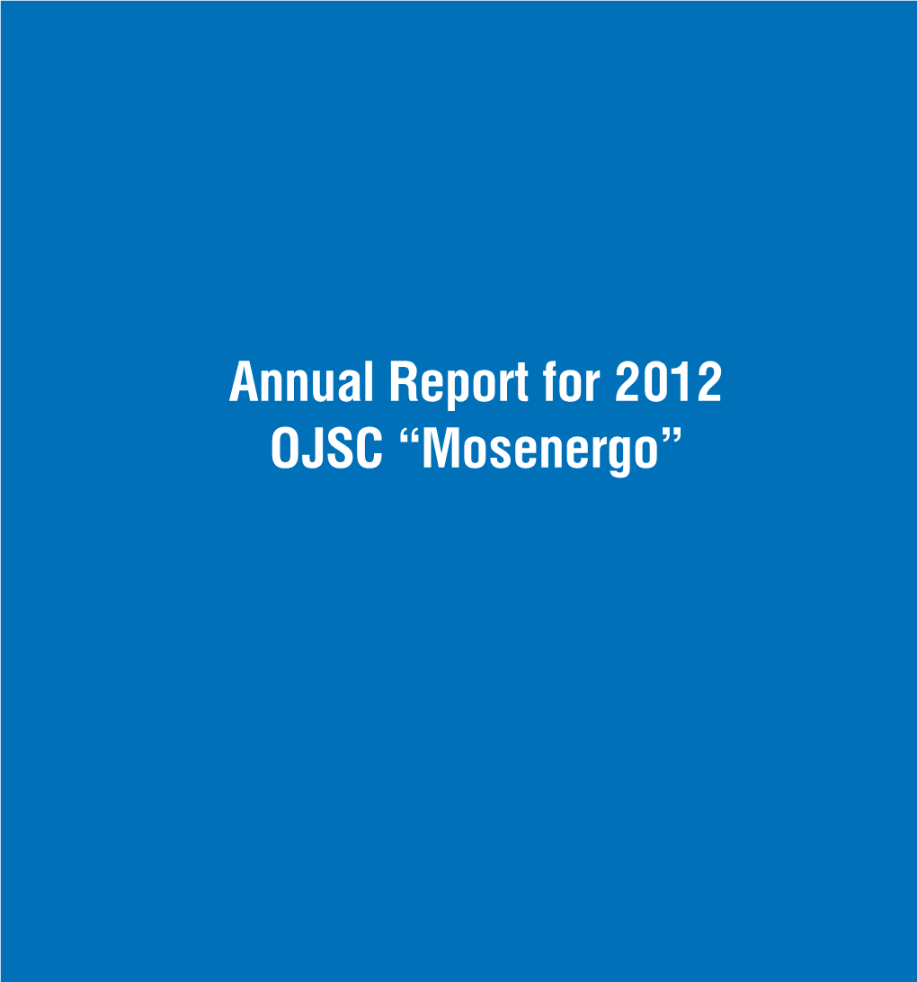 Annual Report for 2012 OJSC “Mosenergo” Content