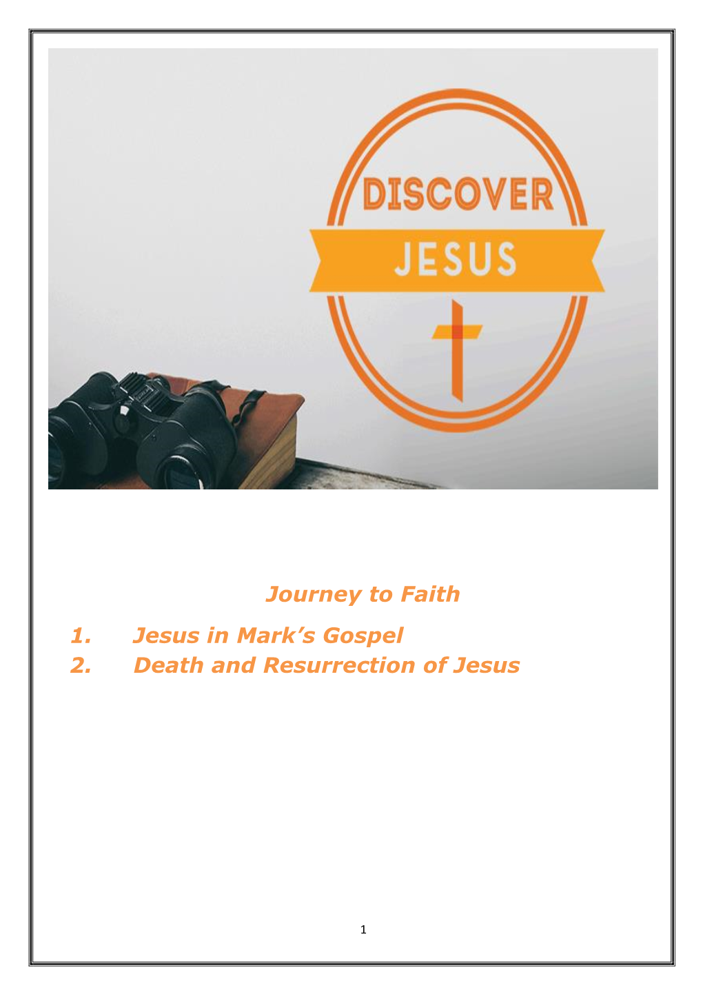 Journey to Faith 1. Jesus in Mark's Gospel 2. Death and Resurrection