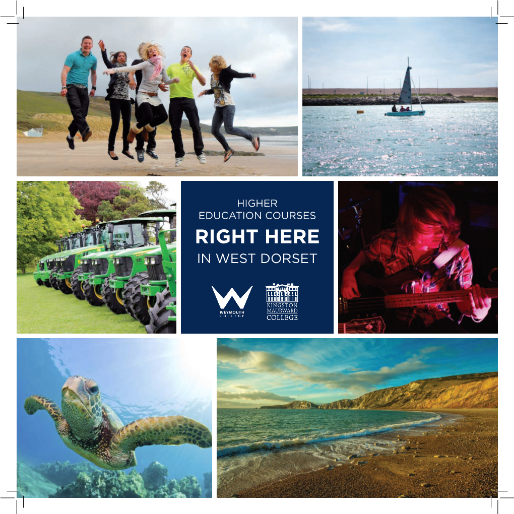 RIGHT HERE in WEST DORSET the DORSET EXPERIENCE West Dorset Is a Unique Environment in Which to Begin Your Higher Education Journey