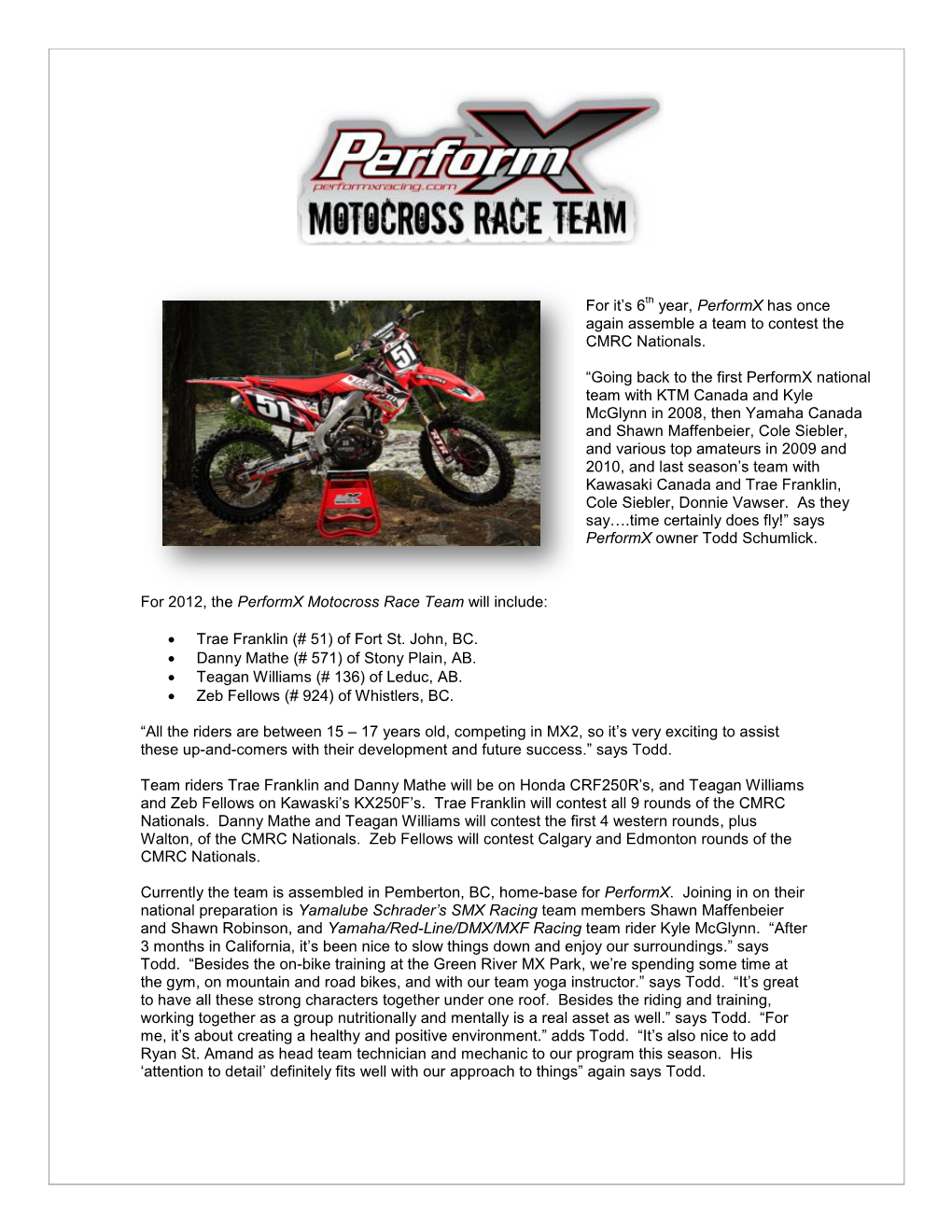 For 2012, the Performx Motocross Race Team Will Include: • Trae Franklin (# 51) of Fort St. John, BC. • Danny Mathe (# 57