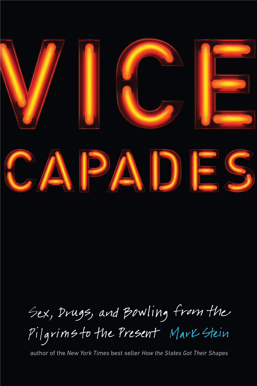 VICE CAPADES VICE CAPADES Sex, Drugs, and Bowling from the Pilgrims to the Present