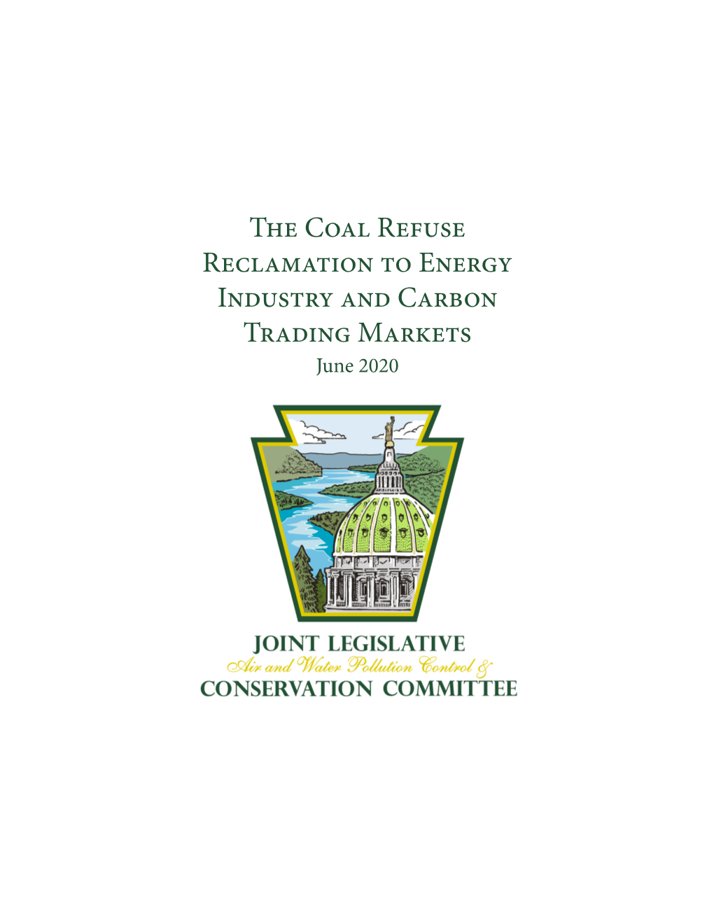 The Coal Refuse Reclamation to Energy Industry and Carbon Trading Markets June 2020 COMMITTEE MEMBERS 2019 – 2020 Session