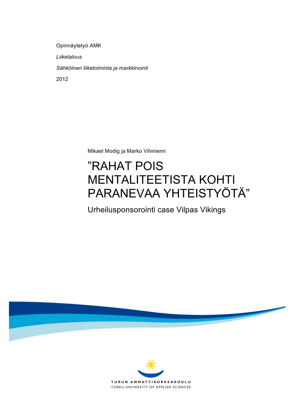 RAHAT POIS MENTALITEETISTA KOHTI PARANEVAA YHTEISTYÖTÄ” Urheilusponsorointi Case Vilpas Vikings