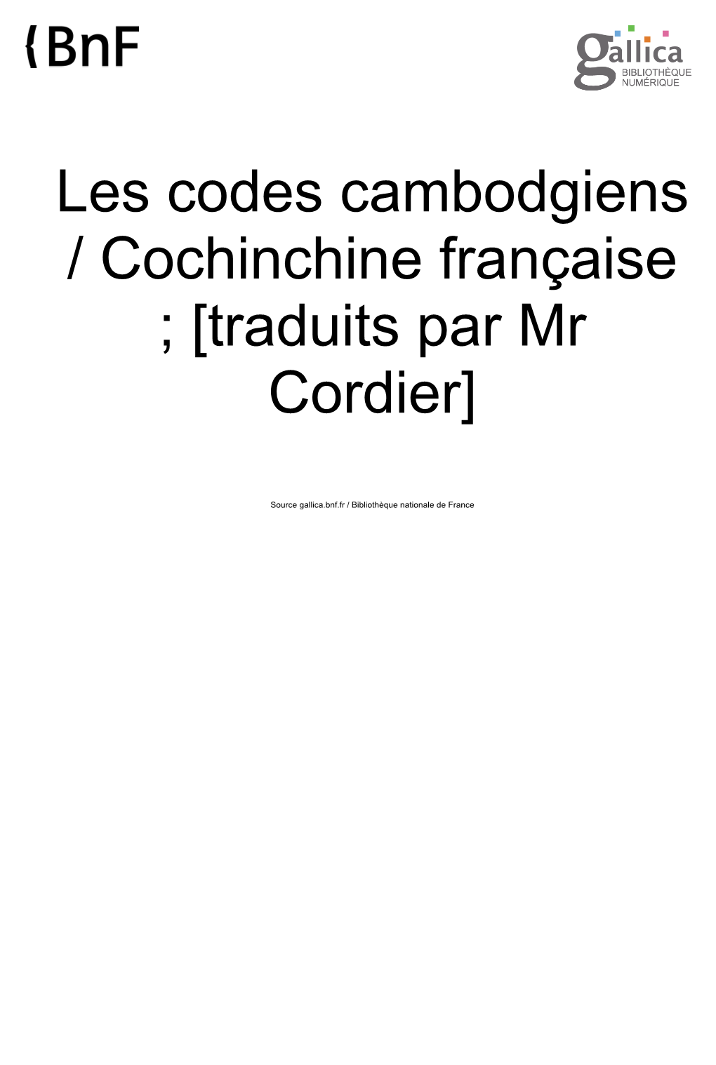 Les Codes Cambodgiens / Cochinchine Française ; [Traduits Par Mr Cordier]