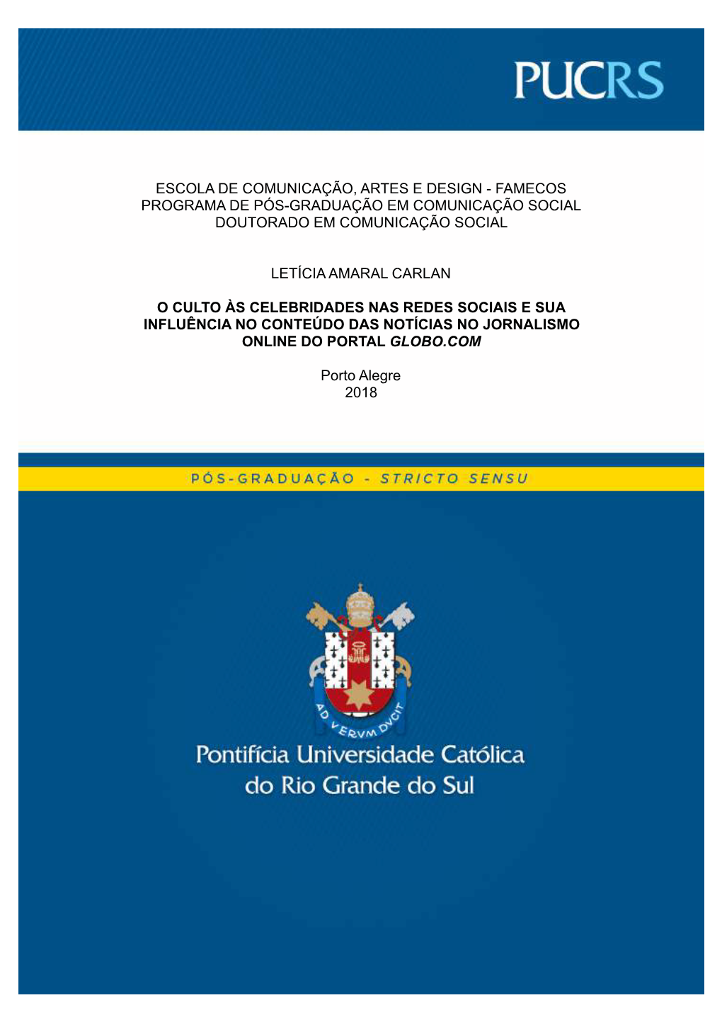 Escola De Comunicação, Artes E Design - Famecos Programa De Pós-Graduação Em Comunicação Social Doutorado Em Comunicação Social