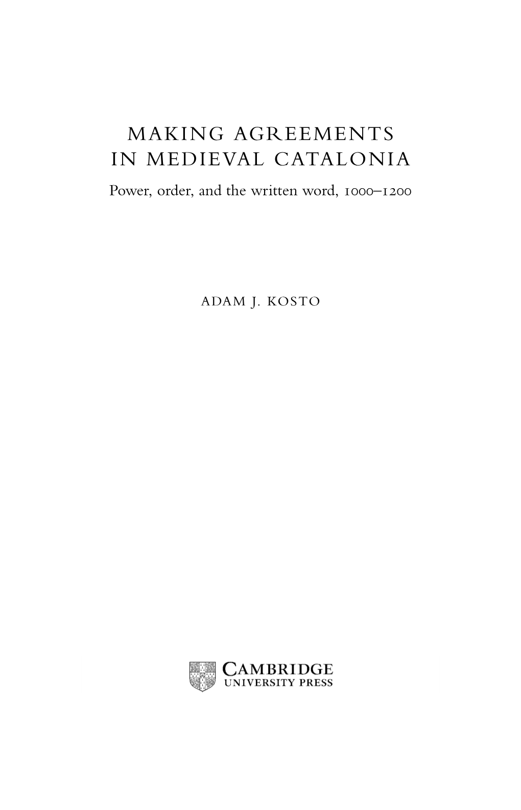 MAKING AGREEMENTS in MEDIEVAL CATALONIA Power, Order, and the Written Word, ‒