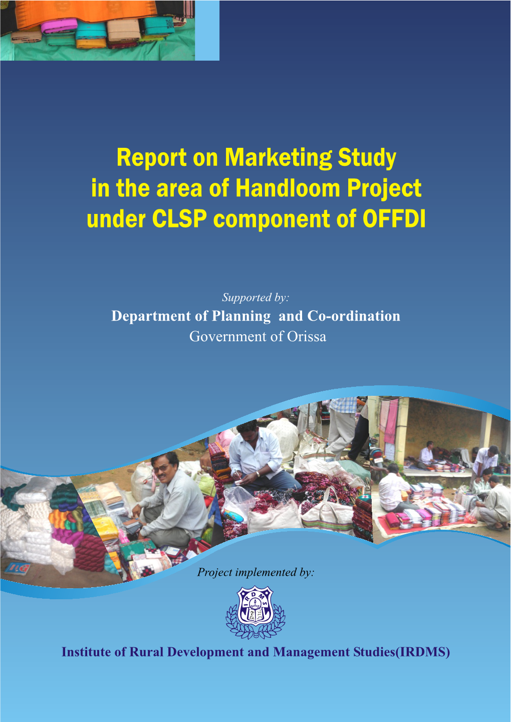 Report on Marketing Study in the Area of Handloom Project Under CLSP Component of OFFDI