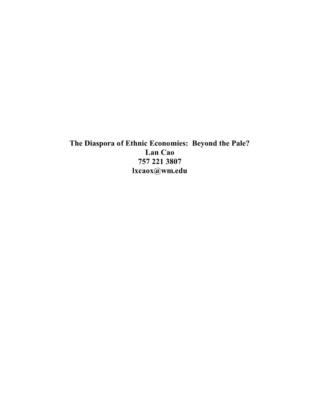 The Diaspora of Ethnic Economies: Beyond the Pale? Lan Cao 757 221 3807 Lxcaox@Wm.Edu Table of Contents