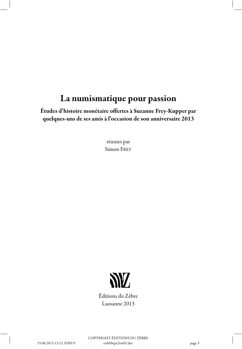 La Numismatique Pour Passion Études D’Histoire Monétaire Offertes À Suzanne Frey-Kupper Par Quelques-Uns De Ses Amis À L’Occasion De Son Anniversaire 2013