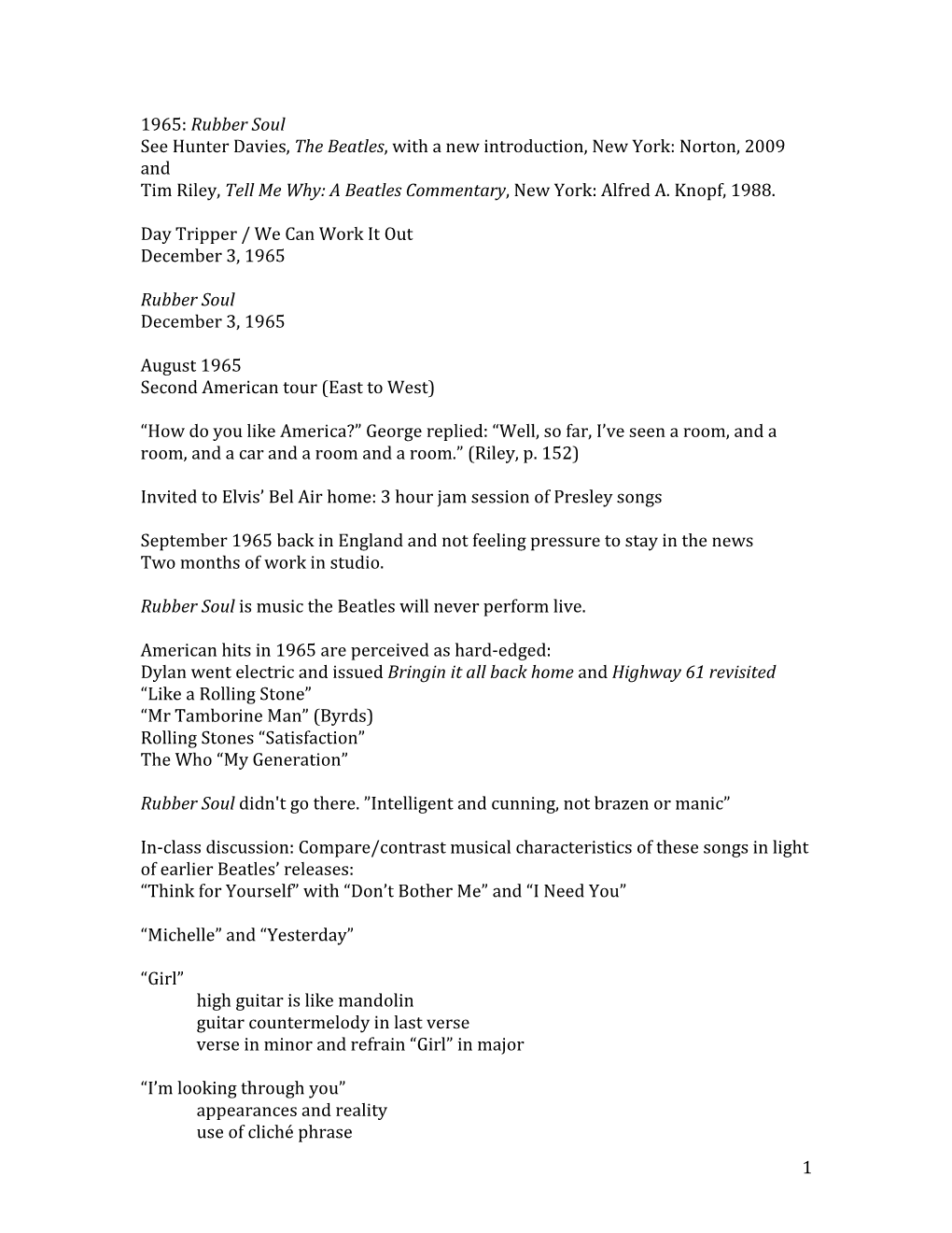 Rubber Soul See Hunter Davies, the Beatles, with a New Introduction, New York: Norton, 2009 and Tim Riley, Tell Me Why: a Beatles Commentary, New York: Alfred A