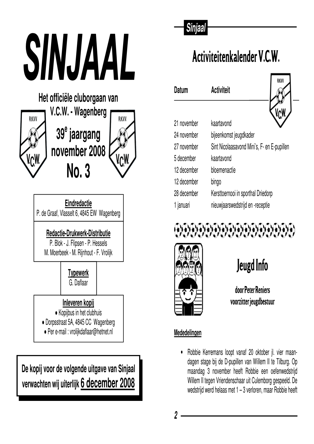 39 Jaargang November 2008 Activiteitenkalender V.C.W. Jeugd Info