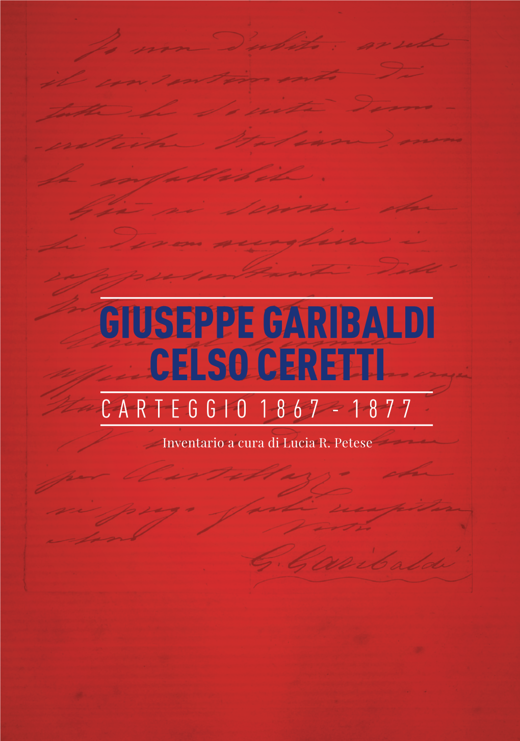 Giuseppe Garibaldi Celso Ceretti Carteggio 1867 - 1877