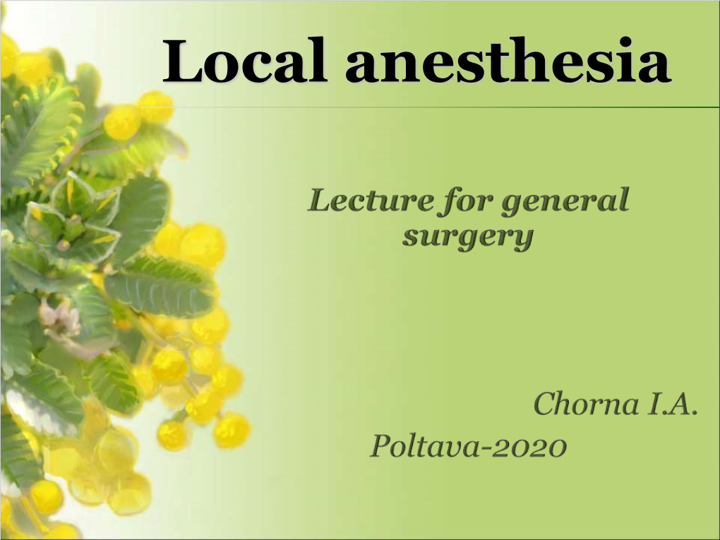 Local Anesthesia Local Anesthesia Characterized by the Loss of Pain’S Sensation Only in the Area of the Body Where an Anesthetic Drug Is Applied Or Injected
