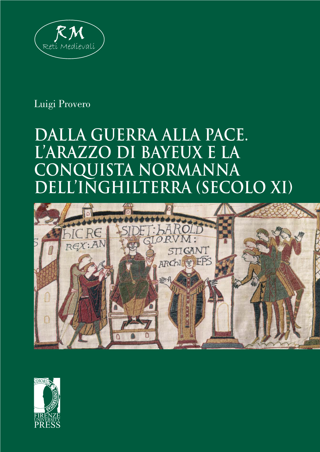 Dalla Guerra Alla Pace. L'arazzo Di Bayeux E La Conquista Normanna Dell'inghilterra (Secolo