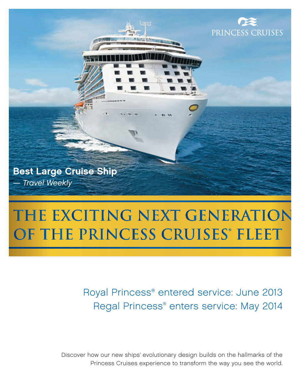 Royal Princess® Entered Service: June 2013 Regal Princess® Enters Service: May 2014