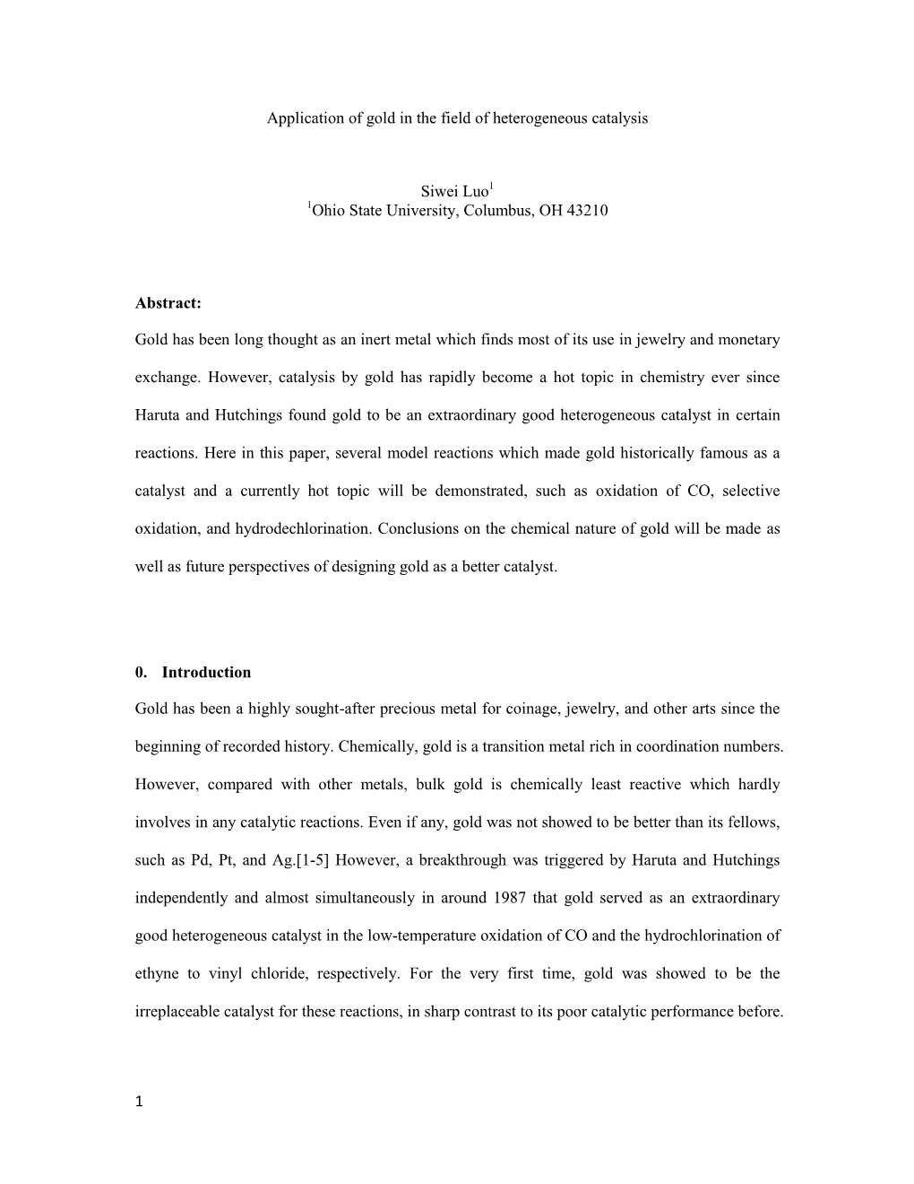 1 Application of Gold in the Field of Heterogeneous Catalysis Siwei Luo1 1Ohio State University, Columbus, OH 43210 Abstract