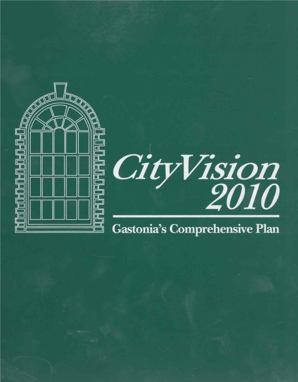 Cityvision 2010 Is Gastonia’S First Comprehensive the Final Section of the Plan Contains the Six Sector Plan