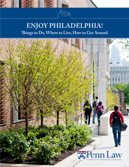 ENJOY PHILADELPHIA! Things to Do, Where to Live, How to Get Around WELCOME to PHILADELPHIA! There Is No Better Place to Study Law in the U.S