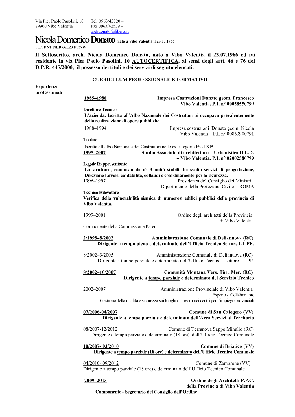 CURRICULUM PROFESSIONALE E FORMATIVO Esperienze Professionali 1985–1988 Impresa Costruzioni Donato Geom