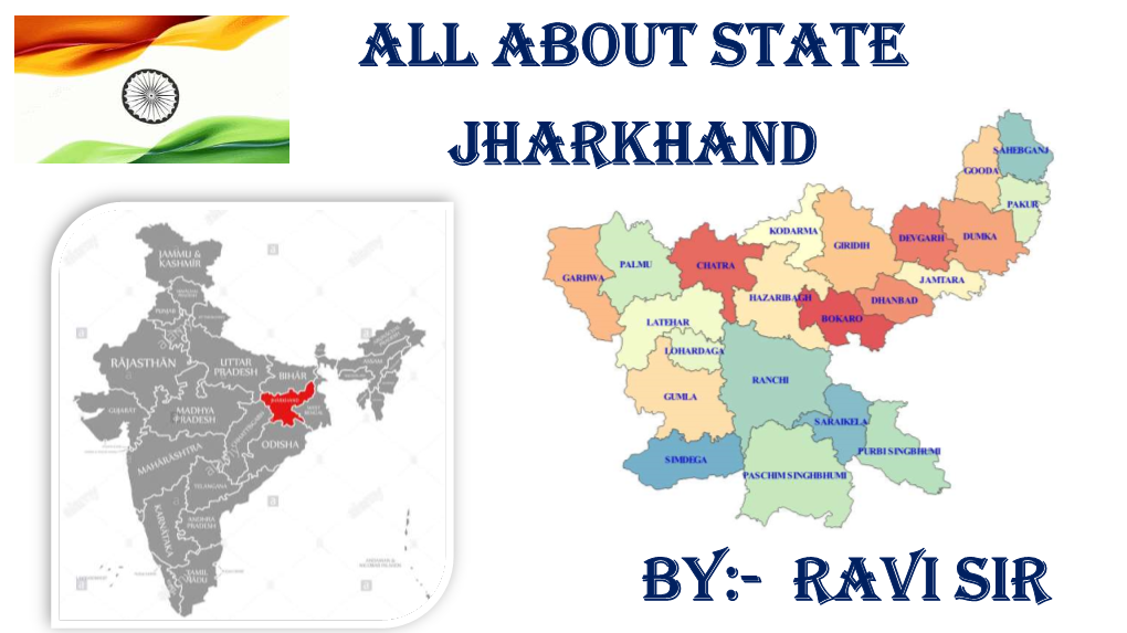 RAVI SIR About Jharkhand  Jharkhand, State of India, Located in the Northeastern Part of the Country