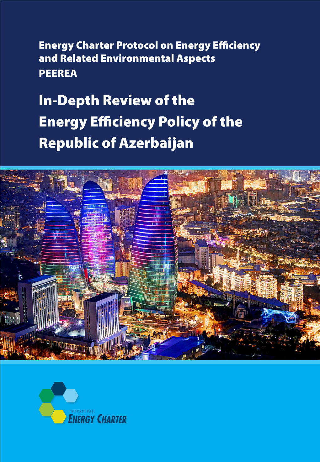 In-Depth Review of the Energy Efficiency Policy of the Republic of Azerbaijan Energy Charter Protocol on Energy Efficiency and Related Environmental Aspects PEEREA