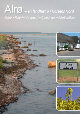 – En Landfast Ø I Horsens Fjord Natur • Fiskeri • Vandsport • Spisesteder • Gårdbutikker Velkommen Til Alrø!