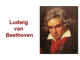 Ludwig Van Beethoven Ludwig Van Beethoven Was a German Composer and Pianist Who Lived from 1770 to 1827 (57 Years)