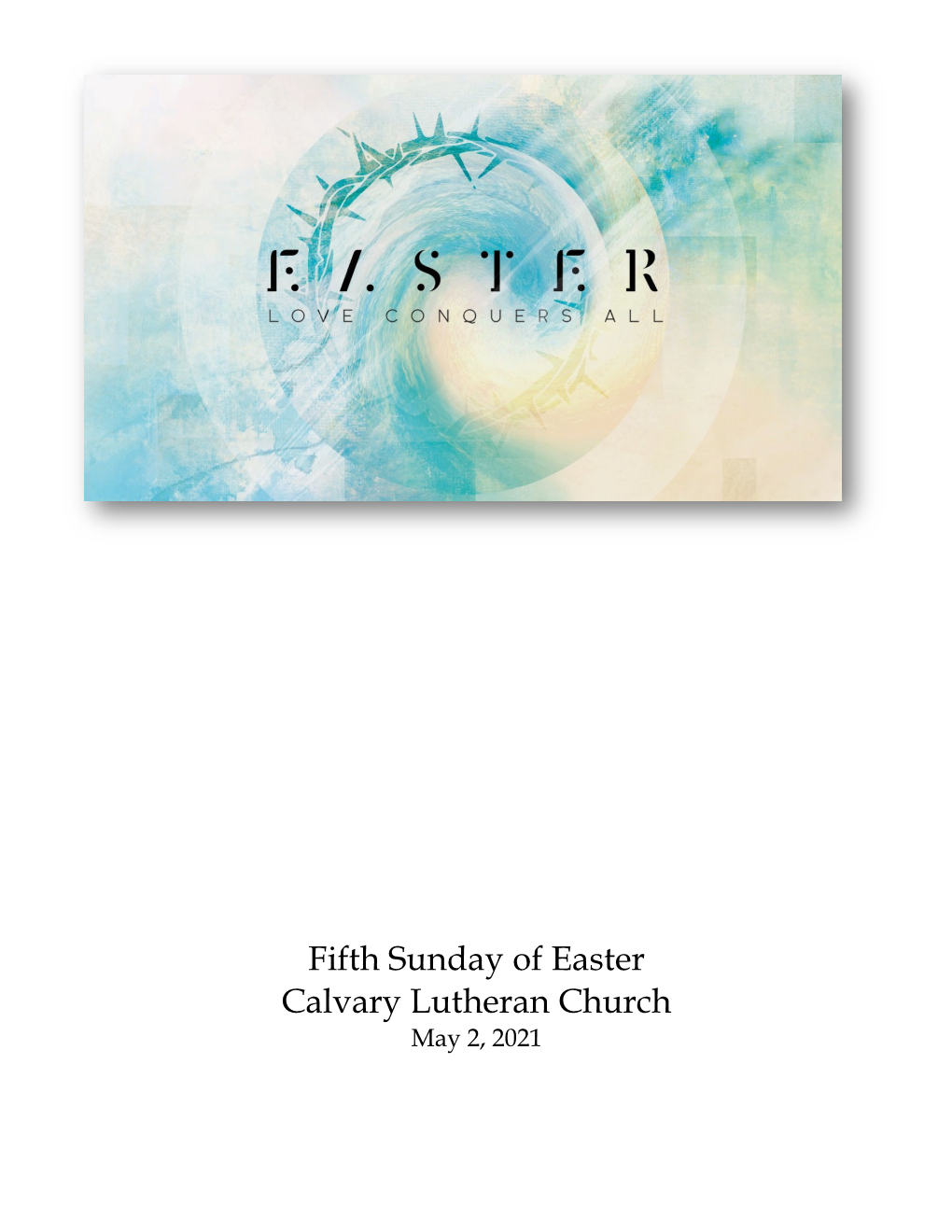 Fifth Sunday of Easter Calvary Lutheran Church May 2, 2021