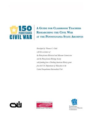 A Guide for Classroom Teachers Researching the Civil War at the Pennsylvania State Archives