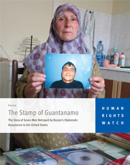 The Stamp of Guantanamo RIGHTS the Story of Seven Men Betrayed by Russia’S Diplomatic Assurances to the United States WATCH March 2007 Volume 19, No