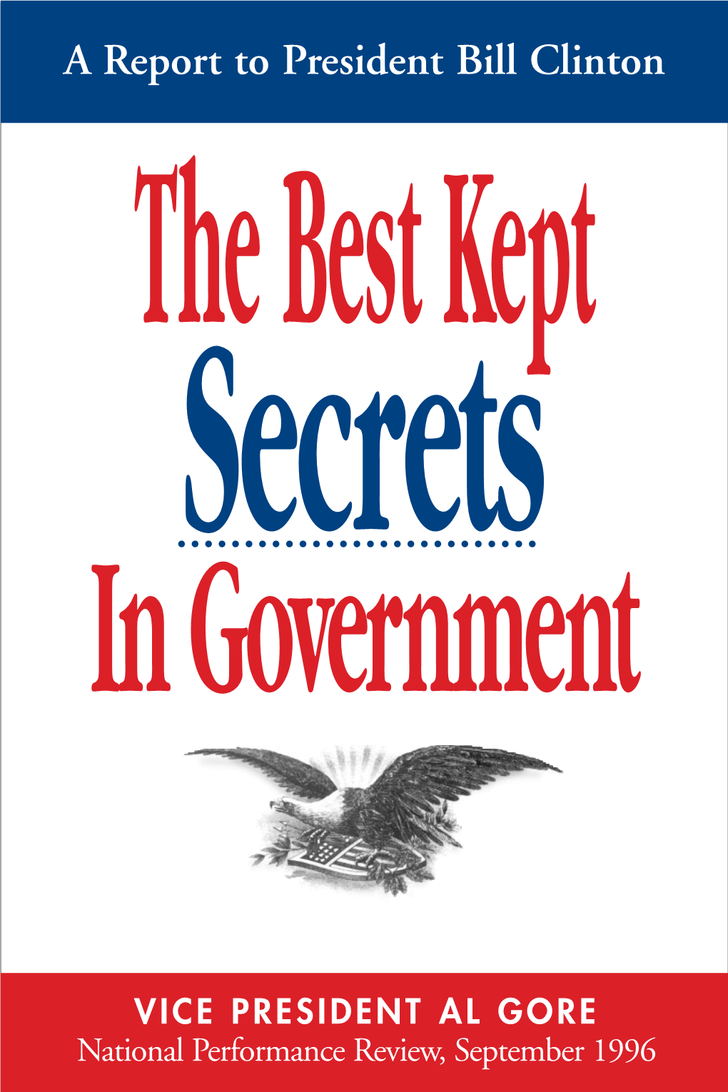 A Report to President Bill Clinton the Best Kept Secrets in Government