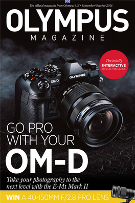 Win a 40-150Mm F/2.8 Pro Lens Welcome Olympus Magazine September/October 2016 Subscribe Now for Free Send Us Your Shots