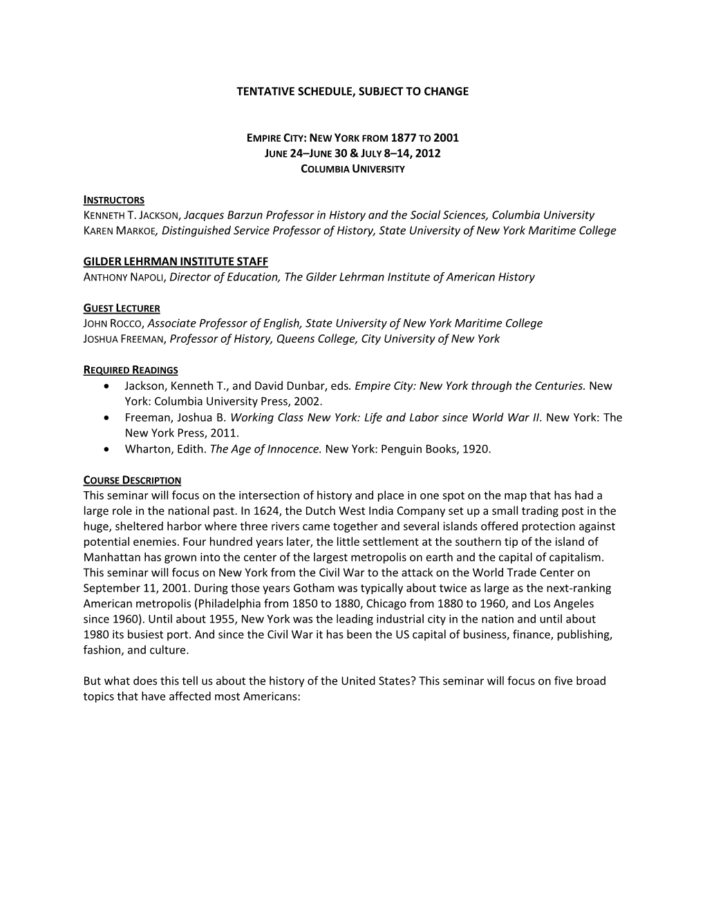 TENTATIVE SCHEDULE, SUBJECT to CHANGE JUNE 24–JUNE 30 & J ULY 8–14, 2012 KENNETH T. JACKSON, Jacques Barzun Professor In